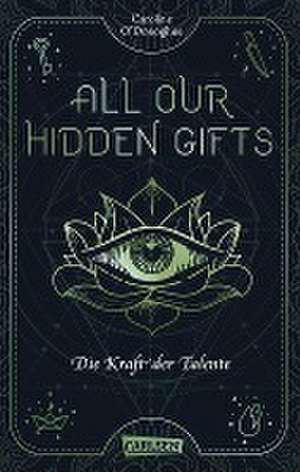 All Our Hidden Gifts - Die Kraft der Talente (All Our Hidden Gifts 2) de Caroline O'Donoghue