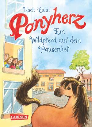 Ponyherz 07: Ein Wildpferd auf dem Pausenhof de Usch Luhn