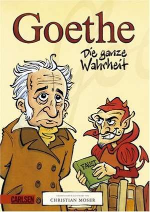 Goethe - Die ganze Wahrheit de Christian Moser