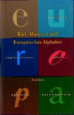 Das Europäische Alphabet de Karl-Markus Gauß