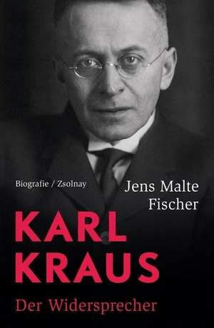 Karl Kraus: Der Widersprecher. Biografie de Jens Malte Fischer