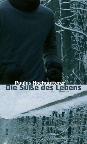 Die Süße des Lebens de Paulus Hochgatterer