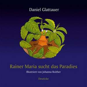 Rainer Maria sucht das Paradies de Daniel Glattauer