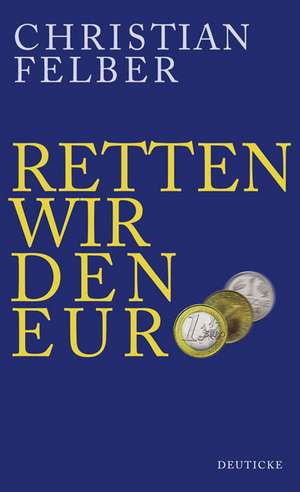 Retten wir den Euro! de Christian Felber