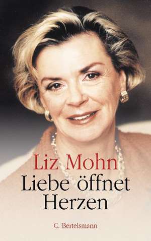 Liebe öffnet Herzen de Liz Mohn