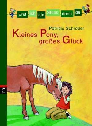 Erst ich ein Stück, dann du 02. Kleines Pony, großes Glück de Patricia Schröder