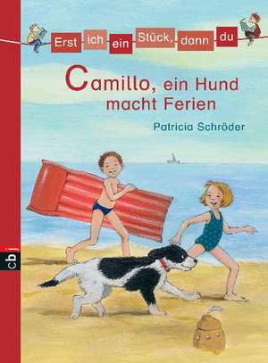 Erst ich ein Stück, dann du 05. Camillo, ein Hund macht Ferien de Patricia Schröder