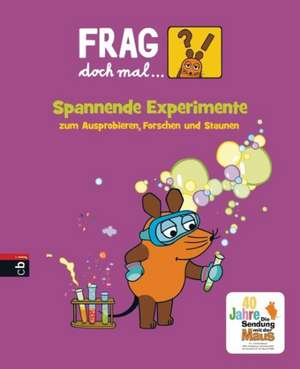 Frag doch mal ... die Maus! Spannende Experimente zum Ausprobieren, Forschen und Staunen de Joachim Hecker