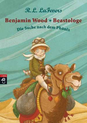 Benjamin Wood - Beastologe 01 - Die Suche nach dem Phönix de Robin L. LaFevers