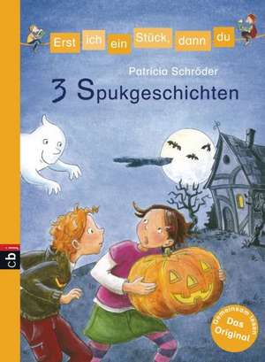 Erst ich ein Stück, dann du! 3 Spukgeschichten de Patricia Schröder