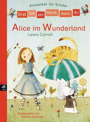 Erst ich ein Stück, dann du - Klassiker-Alice im Wunderland de Patricia Schröder