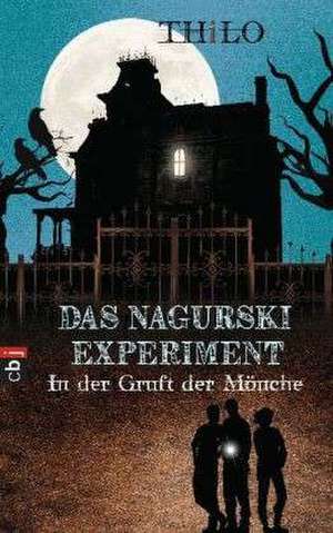 Das Nagurski-Experiment 01. In der Gruft der Mönche de Thilo