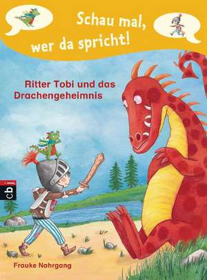 Schau mal, wer da spricht 03 - Ritter Tobi und das Drachengeheimnis de Frauke Nahrgang