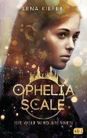 Ophelia Scale - Die Welt wird brennen de Lena Kiefer