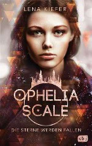 Ophelia Scale - Die Sterne werden fallen de Lena Kiefer