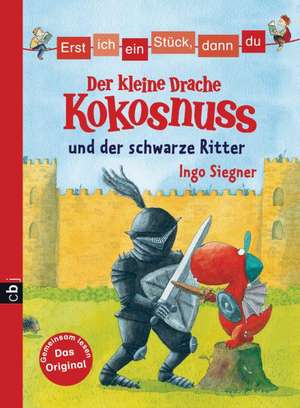 Erst ich ein Stück, dann du - Der kleine Drache Kokosnuss 04 und der schwarze Ritter de Ingo Siegner