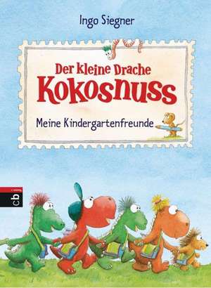 Der kleine Drache Kokosnuss - Meine Kindergartenfreunde de Ingo Siegner