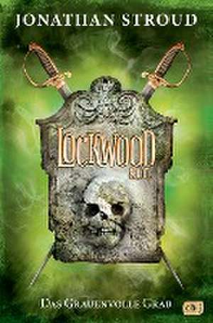 Lockwood & Co. 05 - Das Grauenvolle Grab de Jonathan Stroud