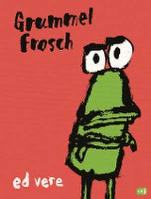 Grummelfrosch de Ed Vere