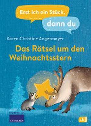 Erst ich ein Stück dann du - Das Rätsel um den Weihnachtsstern de Karen Christine Angermayer