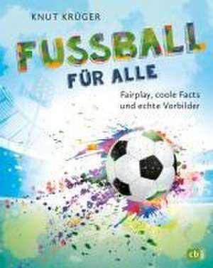 Fußball für alle! - Fairplay, coole Facts und echte Vorbilder de Knut Krüger