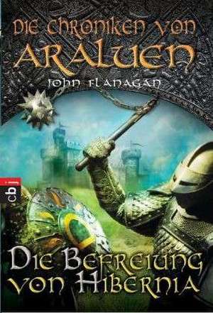 Die Chroniken von Araluen 08 - Die Befreiung von Hibernia de John Flanagan