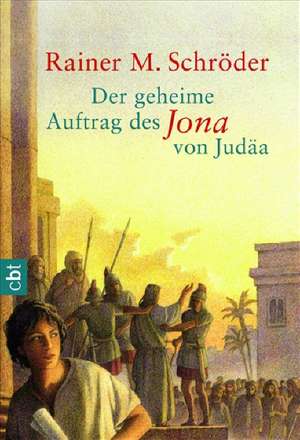 Der geheime Auftrag des Jona von Judäa de Rainer M. Schröder