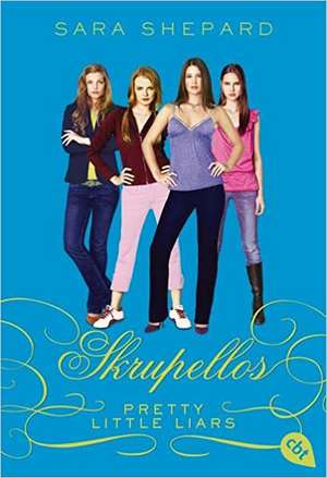 Pretty Little Liars - Skrupellos de Sara Shepard