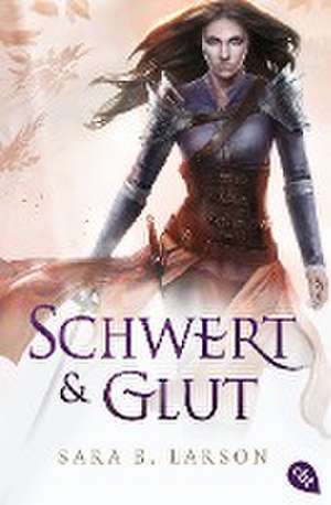 Schwert und Glut de Sara B. Larson