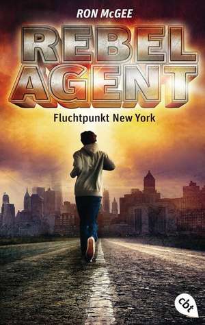 REBEL AGENT - Fluchtpunkt New York - de Ron McGee