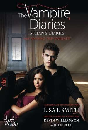 The Vampire Diaries - Stefan's Diaries - Am Anfang der Ewigkeit de Lisa J. Smith