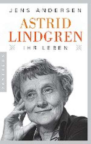 Astrid Lindgren. Ihr Leben de Jens Andersen