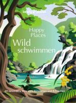 LONELY PLANET Bildband Happy Places Wildschwimmen de Lonely Planet Verlag