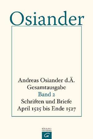 Schriften und Briefe April 1525 bis Ende 1527 de der Ältere Osiander