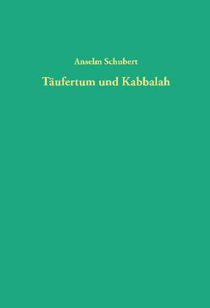 Täufertum und Kabbalah de Anselm Schubert