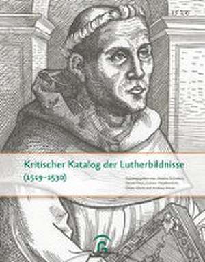 Kritischer Katalog der Luther-Bildnisse (1519-1530) de Anselm Schubert