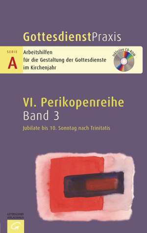 Gottesdienstpraxis Serie A, Perikopenreihe VI. Jubilate bis 10. Sonntag nach Trinitatis de Sigrun Welke-Holtmann