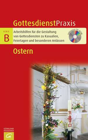 Gottesdienstpraxis Serie B. Ostern de Christian Schwarz