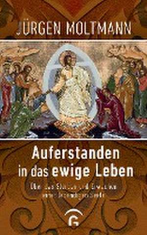 Auferstanden in das ewige Leben de Jürgen Moltmann