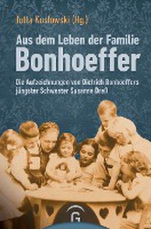 Aus dem Leben der Familie Bonhoeffer de Jutta Koslowski