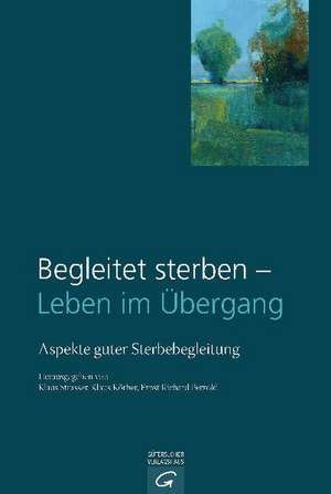 Begleitet sterben - Leben im Übergang de Klaus Strasser