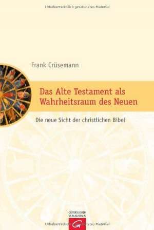 Das Alte Testament als Wahrheitsraum des Neuen de Frank Crüsemann