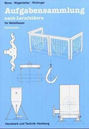 Aufgabensammlung nach Lernfeldern für Metallbauer. Fachstufe 1. Schülerausgabe