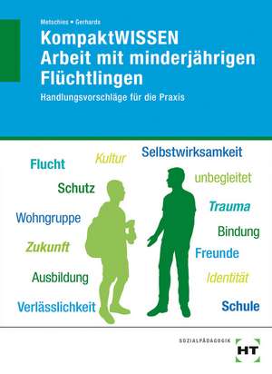 KompaktWISSEN Arbeit mit minderjährigen Flüchtlingen de Hedwig Metschies