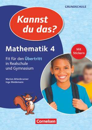 Kannst du das? - Neubearbeitung. 4. Jahrgangsstufe - Mathematik: Fit für den Übertritt in Realschule und Gymnasium. Übungsheft de Marion Attenbrunner