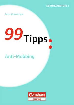 99 Tipps. Anti-Mobbing de Peter Rosenkranz