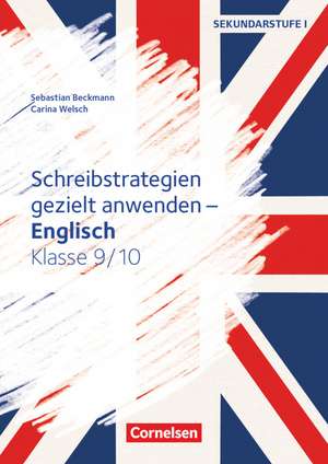 Schreibstrategien gezielt anwenden - Schreibkompetenz Fremdsprachen SEK I - Englisch - Klasse 9/10 de Sebastian Beckmann