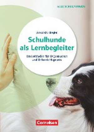 Schulhunde als Lernbegleiter - Ein Leitfaden für Organisation und Unterrichtspraxis de Alexandra Biegler