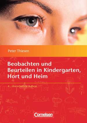 Sozialpädagogische Praxis 04. Beobachten und Beurteilen in Kindergarten, Hort und Heim de Peter Thiesen