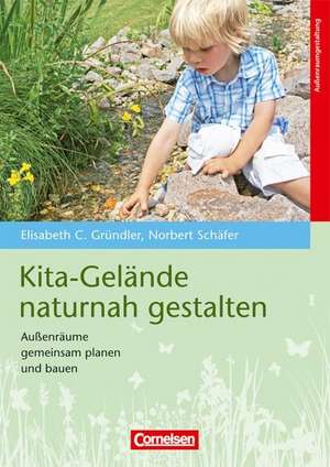 Kita-Gelände naturnah gestalten de Elisabeth C. Gründler